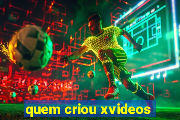 quem criou xvideos